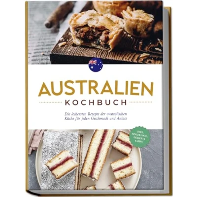 Abbildung von Australien Kochbuch: Die leckersten Rezepte der australischen Küche für jeden Geschmack und Anlass inkl. Fingerfood, Desserts &amp; Dips