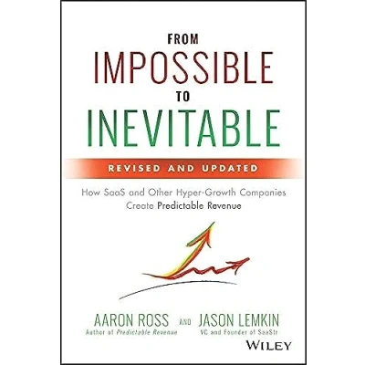 Abbildung von From Impossible to Inevitable: How SaaS and Other Hyper Growth Companies Create Predictable Revenue