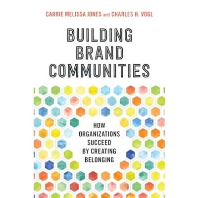 Abbildung von Building Brand Communities: How Organizations Succeed by Creating Belonging