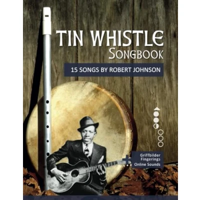 Abbildung von Tin Whistle Songbook 15 Songs by Robert Johnson: + Griffbilder / Fingerings Online Sounds (Tin Penny Pocket Low Whistle)
