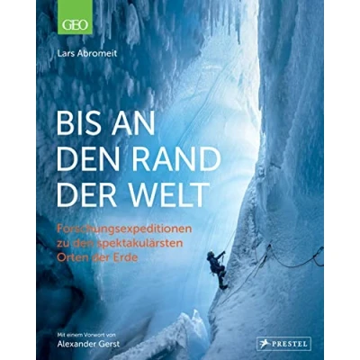 Abbildung von Bis an den Rand der Welt: Forschungsexpeditionen zu spektakulärsten Orten Erde