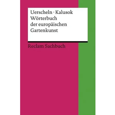 Abbildung von Wörterbuch der europäischen Gartenkunst: Uerscheln, Gabriele; Kalusok, Michaela Erläuterungen; Geschichte des Gärtnerns Durchges. u. bibliograph. ... Ausgabe 2009 (Reclams Universal Bibliothek)