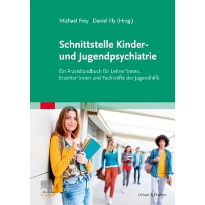 Abbildung von Schnittstelle Kinder und Jugendpsychiatrie: Ein Praxishandbuch für Lehrer*innen, Erzieher*innen Fachkräfte der Jugendhilfe
