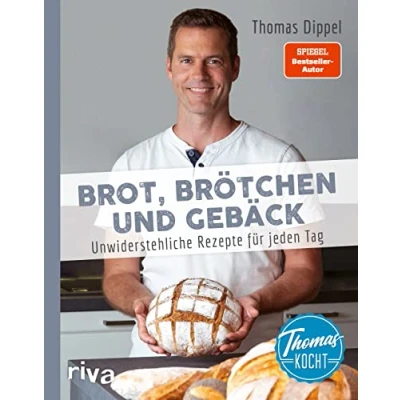 Abbildung von Thomas kocht: Brot, Brötchen und Gebäck: Unwiderstehliche Rezepte für jeden Tag. Brot einfach selbst backen. Mit vielen Tipps Backanleitungen