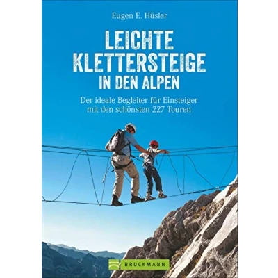 Abbildung von Klettersteigführer Alpen: Leichte Klettersteige in den Alpen. Die schönsten Touren Bayerischen Alpen, Tirol, Dolomiten, am Gardasee, Brenta und ... für Einsteiger mit 227