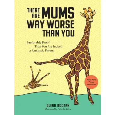 Abbildung von There Are Mums Way Worse Than You (UK Edition): Irrefutable Proof That Indeed a Fantastic Parent