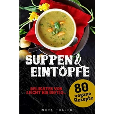 Abbildung von Suppen und Eintöpfe: 80 vegane Rezepte (Vegan Kochbuch, Band 2)