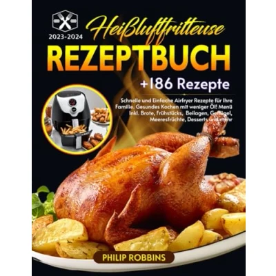 Abbildung von Heißluftfritteuse Rezeptbuch 2023 2024: +186 Schnelle und Einfache Airfryer Rezepte für Ihre Familie. Gesundes Kochen mit weniger Öl! Menü Inkl. Brote ... Geflügel / Meeresfrüchte Desserts mehr