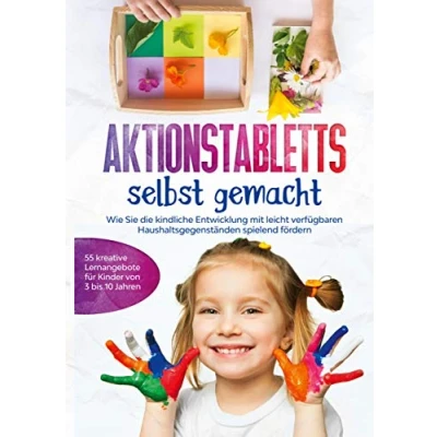Abbildung von Aktionstabletts selbst gemacht: Wie Sie die kindliche Entwicklung mit leicht verfügbaren Haushaltsgegenständen spielend fördern 55 kreative Lernangebote für Kinder von 3 bis 10 Jahren