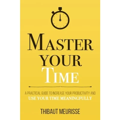 Abbildung von Master Your Time: A Practical Guide to Increase Productivity and Use Time Meaningfully (Mastery Series, Band 8)