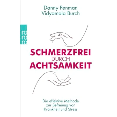 Abbildung von Schmerzfrei durch Achtsamkeit: Die effektive Methode zur Befreiung von Krankheit und Stress