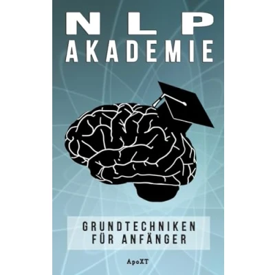 Abbildung von NLP Akademie: Wie Sie Ihr Gehirn auf dauerhaften Erfolg in allen Lebensbereichen programmieren (Inkl. 7 Grundtechniken)