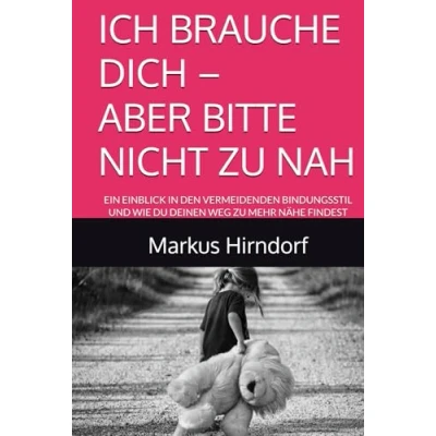 Abbildung von ICH BRAUCHE DICH ABER BITTE NICHT ZU NAH: EIN EINBLICK IN DEN VERMEIDENDEN BINDUNGSSTIL UND WIE DU DEINEN WEG MEHR NÄHE FINDEST (Zwischen Nähe &amp; Distanz Dein Reflexionstagebuch Zur Bindung)