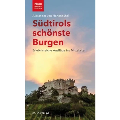 Abbildung von Südtirols schönste Burgen: Erlebnisreiche Ausflüge ins Mittelalter (&quot;Folio Südtirol erleben&quot;)