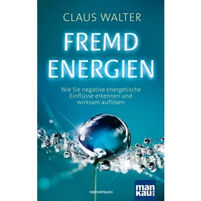 Abbildung von Fremdenergien: Wie Sie negative energetische Einflüsse erkennen und wirksam auflösen