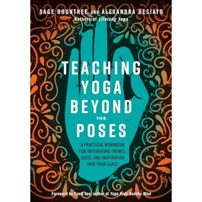 Abbildung von Teaching Yoga Beyond the Poses: A Practical Workbook for Integrating Themes, Ideas, and Inspiration into Your Class
