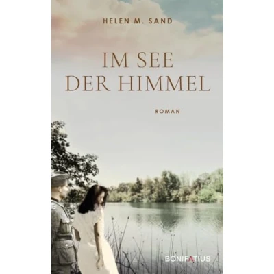 Abbildung von im See der Himmel: Himmel. Roman über Eine Frau, die sich ihrer Vergangenheit 2. Weltkrieg stellt. Geschichte von Glaube, Liebe, Hoffnung, Krieg, Schuld und Versöhnung