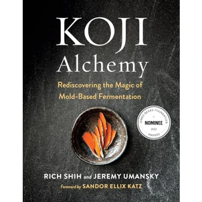 Abbildung von Koji Alchemy: Rediscovering the Magic of Mold Based Fermentation: Fermentation (Soy Sauce, Miso, Sake, Mirin, Amazake, Charcuterie)