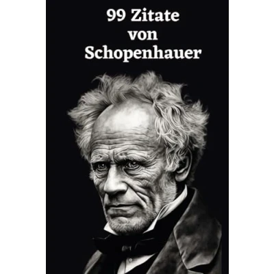 Abbildung von 99 Zitate von Arthur Schopenhauer: Einblicke in die Tiefe der Philosophie: Erforschen Sie Schopenhauers Weltanschauung Weisheiten eines großen Denkers