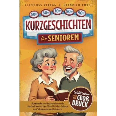 Abbildung von Kurzgeschichten für Senioren: Humorvolle und herzerwärmende Geschichten aus den 50er bis 90er Jahren zum Schmunzeln Erinnern. Leicht lesbar in Großdruck.