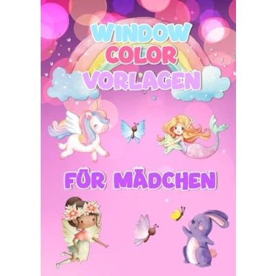Abbildung von Window Color Vorlagen für Mädchen Das große A4 Vorlagenbuch kreative ab 5 Jahren: Über 60 liebevoll gestaltete und abwechslungsreiche ... Tieren, Einhorn &amp; Vier Jahreszeiten
