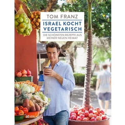 Abbildung von Israel kocht vegetarisch: Die schönsten Rezepte aus meiner neuen Heimat