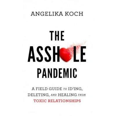 Abbildung von The Asshole Pandemic: A Field Guide to ID’ing, Deleting, and Healing from Toxic Relationships