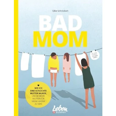 Abbildung von BAD MOM: Wie ich eine schlechte Mutter wurde, um die beste für meine Kinder zu sein