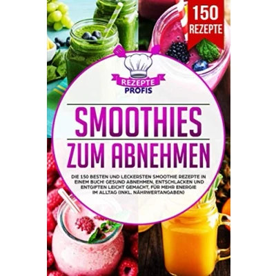 Abbildung von Smoothies zum Abnehmen: Die 150 besten und leckersten Smoothie Rezepte in einem Buch! Gesund Abnehmen, Entschlacken Entgiften leicht gemacht, für mehr Energie im Alltag (inkl. Nährwertangaben)