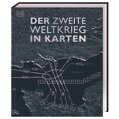 Abbildung von Der Zweite Weltkrieg in Karten: Eine geografische Reise durch die Geschichte des Zweiten Weltkriegs. Mit 100 historischen und modernen Karten