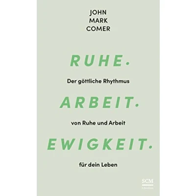 Abbildung von Ruhe. Arbeit. Ewigkeit.: Der göttliche Rhythmus von Ruhe und Arbeit für dein Leben