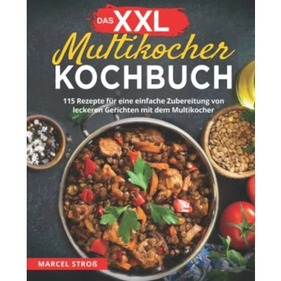 Abbildung von Das XXL Multikocher Kochbuch: 115 Rezepte für eine einfache Zubereitung von leckeren Gerichten mit dem