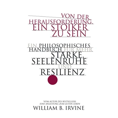Abbildung von Von der Herausforderung, Ein Stoiker zu sein: philosophisches Handbuch für mehr Stärke, Seelenruhe und Resilienz