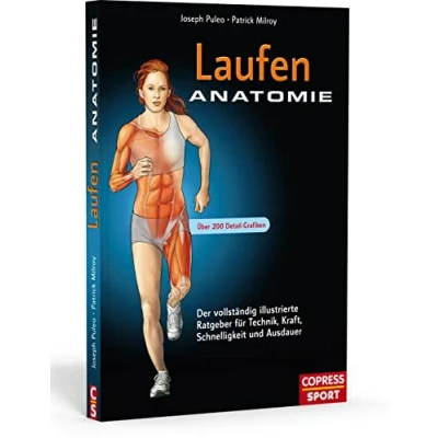 Abbildung von Laufen Anatomie: Der vollständig illustrierte Ratgeber für Technik, Kraft, Schnelligkeit und Ausdauer