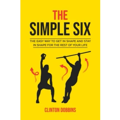 Abbildung von the Simple Six: Easy Way to Get in Shape and Stay for Rest of your Life