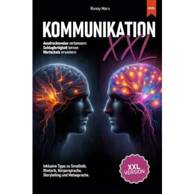 Abbildung von Kommunikation XXL Ausdrucksweise verbessern. Schlagfertigkeit lernen. Wortschatz erweitern: Für mehr Erfolg im Beruf und Alltag. Tipps zu Smalltalk, ... Körpersprache, Storytelling Metasprache.
