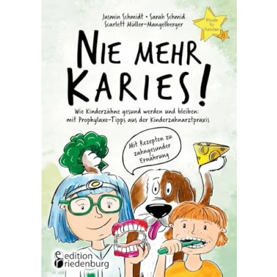 Abbildung von Nie mehr Karies! Wie Kinderzähne gesund werden und bleiben: mit Prophylaxe Tipps aus der Kinderzahnarztpraxis ausführlichem Rezepte Teil zu ... für Familien&quot; Band 8 Rituale Buch.de
