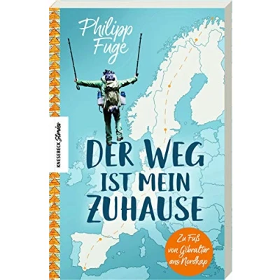 Abbildung von Der Weg ist mein Zuhause: Zu Fuß von Gibraltar ans Nordkap