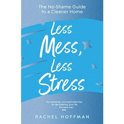 Abbildung von Less Mess, Stress: The No Shame Guide to a Cleaner Home