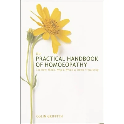 Abbildung von The Practical Handbook of Homoeopathy: 6.02: How, When, Why and Which Home Prescribing (PAPERBACK)