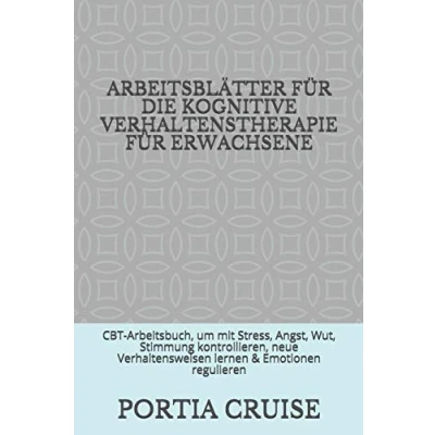 Abbildung von ARBEITSBLÄTTER FÜR DIE KOGNITIVE VERHALTENSTHERAPIE ERWACHSENE: CBT Arbeitsbuch, um mit Stress, Angst, Wut, Stimmung kontrollieren, neue Verhaltensweisen lernen &amp; Emotionen regulieren