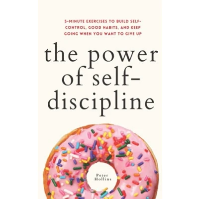Abbildung von The Power of Self Discipline: 5 Minute Exercises to Build Control, Good Habits, and Keep Going When You Want Give Up (Live a Disciplined Life, Band 3)