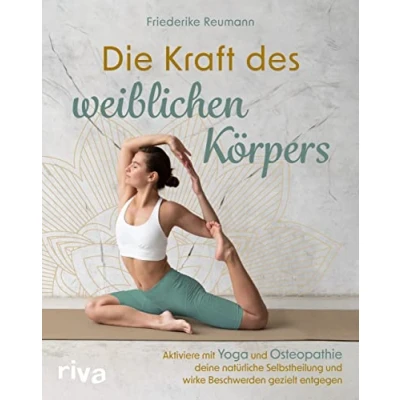 Abbildung von Die Kraft des weiblichen Körpers: Aktiviere mit Yoga und Osteopathie deine natürliche Selbstheilung wirke Beschwerden gezielt entgegen