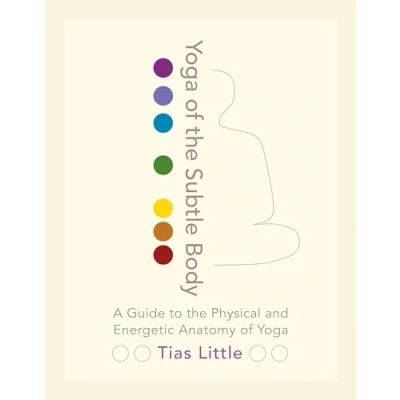 Abbildung von Yoga of the Subtle Body: A Guide to Physical and Energetic Anatomy