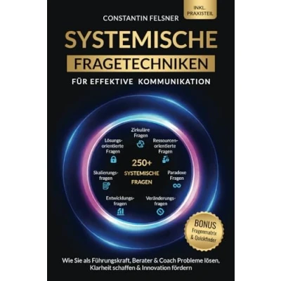 Abbildung von Systemische Fragetechniken für effektive Kommunikation: Wie Sie als Führungskraft, Berater &amp; Coach Probleme lösen, Klarheit schaffen Innovation fördern Inkl Praxisteil, Fragenmatrix Quickfinder