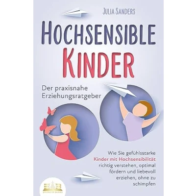 Abbildung von HOCHSENSIBLE Kinder Der praxisnahe Erziehungsratgeber: Wie Sie gefühlsstarke mit Hochsensibilität richtig verstehen, optimal fördern und liebevoll erziehen, ohne zu schimpfen