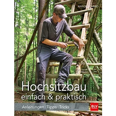 Abbildung von Hochsitzbau einfach &amp; praktisch: Anleitungen · Tipps Tricks (BLV Jagdpraxis)