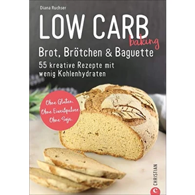 Abbildung von Brot Backbuch: Low Carb baking. Brot, Brötchen &amp; Baguette. 55 kreative Rezepte Mit wenig Kohlenhydraten. ohne Gluten. Eiweißpulver. Soja. praktischen Tipps zum Backen Mehl.