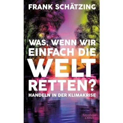 Abbildung von Was, wenn wir einfach die Welt retten?: Handeln in der Klimakrise. Aktualisierte Neuausgabe