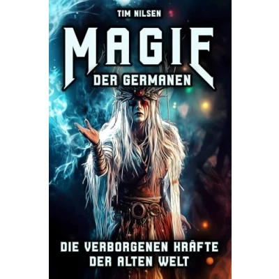 Abbildung von Magie der Germanen Die verborgenen Kräfte alten Welt: Eine Reise durch Mythologie, Zauberei und nordische Seherinnen, Zauberer uralten Riten (Nordische Band 14)